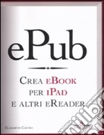 EPub. Crea ebook per iPad e altri eReader libro