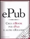 EPub. Crea ebook per iPad e altri eReader libro