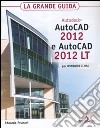 Autodesk Autocad 2012 e Autocad 2012 LT. La grande guida libro