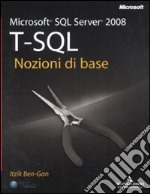 Microsoft SQL Server 2008. T-SQL. Nozioni di base libro