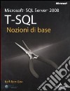 Microsoft SQL Server 2008. T-SQL. Nozioni di base libro