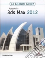 Autodesk 3ds Max 2012. La grande guida. Con CD-ROM libro