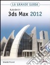 Autodesk 3ds Max 2012. La grande guida. Con CD-ROM libro