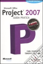 Microsoft Office Project 2007. Guida pratica libro