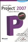 Microsoft Office Project 2007. Guida pratica libro di Chatfield Carl Johnson Timothy