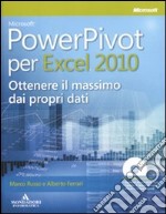 Microsoft PowerPivot per Excel 2010. Ottenere il massimo dai propri dati. Con CD-ROM libro