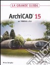 ArchiCAD 15. La grande guida libro