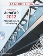 Autodesk. AutoCAD 2012. Modellazione 3D e Rendering. La grande guida. Con CD-ROM libro