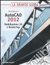 Autodesk. AutoCAD 2012. Modellazione 3D e Rendering. La grande guida. Con CD-ROM libro