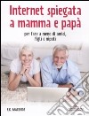 Internet spiegata a mamma e papà. Per fare a meno di amici, figli e nipoti libro