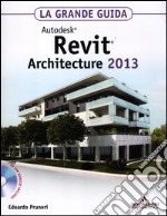 Autodesk Revit Architecture 2013. La grande guida. Con CD-ROM libro