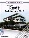 Autodesk Revit Architecture 2013. La grande guida. Con CD-ROM libro