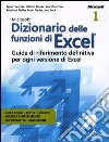 Microsoft Excel 2010. Formule e funzioni. Oltre ogni limite-Dizionario delle funzioni di Excel libro