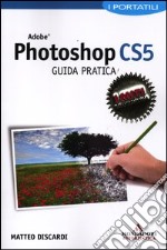 Adobe Photoshop CS5. Guida pratica libro