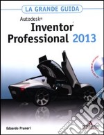 Autodesk Inventor Professional 2013. La grande guida. Con CD-ROM libro