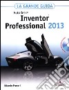 Autodesk Inventor Professional 2013. La grande guida. Con CD-ROM libro