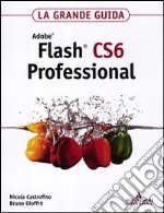 Adobe Flash CS6 Professional. La grande guida libro