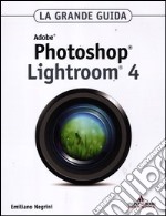 Adobe Photoshop Lightroom 4. La grande guida