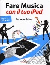 Fare musica con il tuo iPad libro