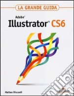 Adobe Illustrator CS6. La grande guida libro