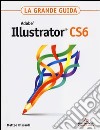 Adobe Illustrator CS6. La grande guida libro