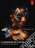 Adobe Photoshop CS6. Classroom in a book. Il corso ufficiale di Adobe Systems
