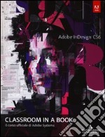 Adobe InDesign CS6. Classroom in a book. Il corso ufficiale di Adobe Systems libro