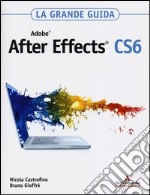 Adobe After Effects CS6. La grande guida libro