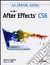 Adobe After Effects CS6. La grande guida libro di Castrofino Nicola Gioffrè Bruno