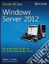 Windows Server 2012. Guida all'uso libro