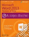 Microsoft Word 2013. Nozioni di base libro