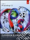 Adobe Photoshop CC. Classroom in a book. Il corso ufficiale di Adobe Systems libro