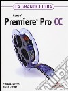 Adobe Premiere Pro CC. La grande guida libro