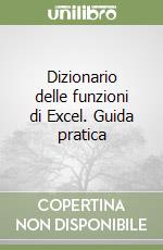 Dizionario delle funzioni di Excel. Guida pratica libro