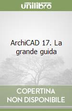 ArchiCAD 17. La grande guida libro