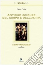 Antiche scienze del corpo e dell'anima. Il liber phisionomiae di Michele Scoto. Testo latino a fronte libro