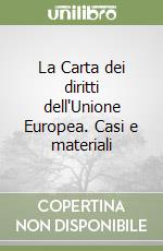 La Carta dei diritti dell'Unione Europea. Casi e materiali libro