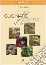 Come cucinare la nostra vita libro