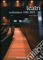 Teatri. Architetture 1980-2005