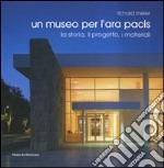 Richard Meier. Un museo per l'Ara Pacis. La storia, il progetto, i materiali. Ediz. italiana e inglese libro