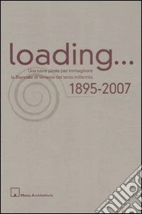 Loading... Una nave pirata per immaginare la Biennale di Venezia del terzo millennio (1895-2007). Atti del Convegno. Ediz. italiana e inglese libro