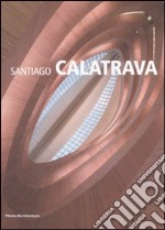 Santiago Calatrava. Ediz. illustrata libro