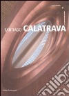 Santiago Calatrava. Ediz. illustrata libro