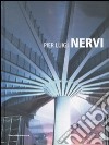 Pier Luigi Nervi. Ediz. illustrata libro