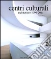 Centri culturali. Architetture 1990-2011 libro