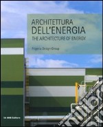 Architettura dell'energia-The architecture of energy. Ediz. bilingue libro