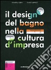 Il design del bagno nella cultura d'impresa. Ediz. italiana e inglese libro