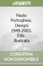 Paolo Portoghesi. Disegni 1949-2003. Ediz. illustrata libro