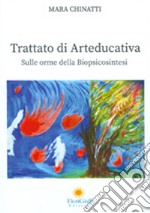 Trattato di arteducativa. Sulle orme della biopsicosintesi libro