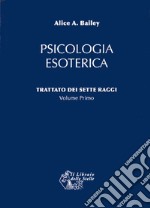 Trattato dei sette raggi. Vol. 1: Psicologia esoterica libro